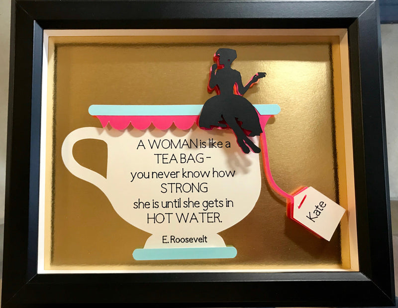 "A woman is like a tea bag - you never know how STRONG she is until she gets in hot water." - E. Roosevelt.  This beautiful personalized wall art will surely bring smile to the strong woman in your life.  A great gift to remind and celebrate her strengths.  Encourage her to endure the struggles if she is currently in "hot water".  